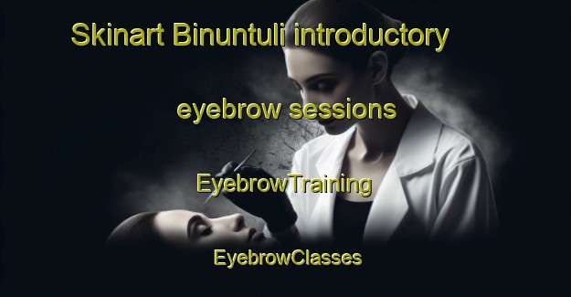 Skinart Binuntuli introductory eyebrow sessions | EyebrowTraining | EyebrowClasses | SkinartTraining-Indonesia