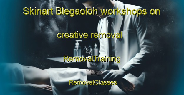 Skinart Blegaoloh workshops on creative removal | RemovalTraining | RemovalClasses | SkinartTraining-Indonesia
