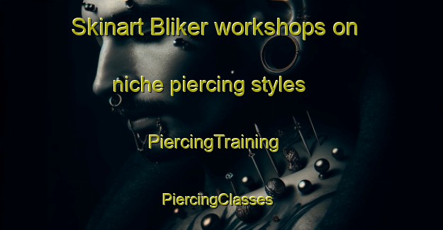 Skinart Bliker workshops on niche piercing styles | PiercingTraining | PiercingClasses | SkinartTraining-Indonesia