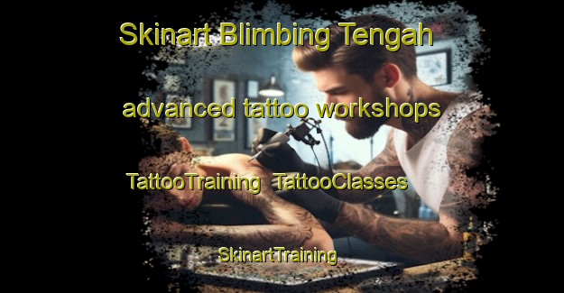 Skinart Blimbing Tengah advanced tattoo workshops | TattooTraining | TattooClasses | SkinartTraining-Indonesia