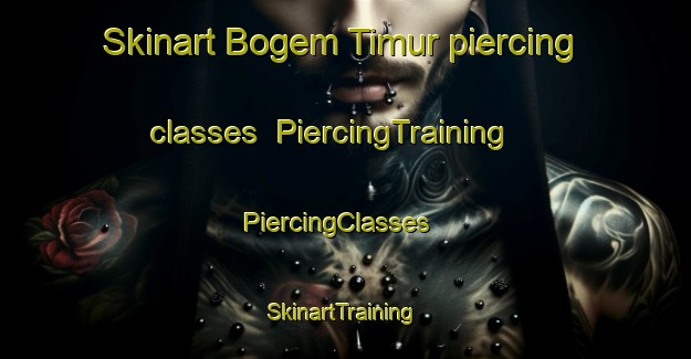 Skinart Bogem Timur piercing classes | PiercingTraining | PiercingClasses | SkinartTraining-Indonesia