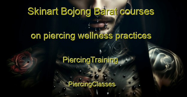 Skinart Bojong Barat courses on piercing wellness practices | PiercingTraining | PiercingClasses | SkinartTraining-Indonesia