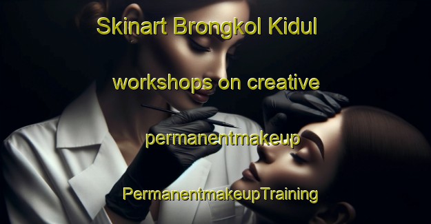 Skinart Brongkol Kidul workshops on creative permanentmakeup | PermanentmakeupTraining | PermanentmakeupClasses | SkinartTraining-Indonesia