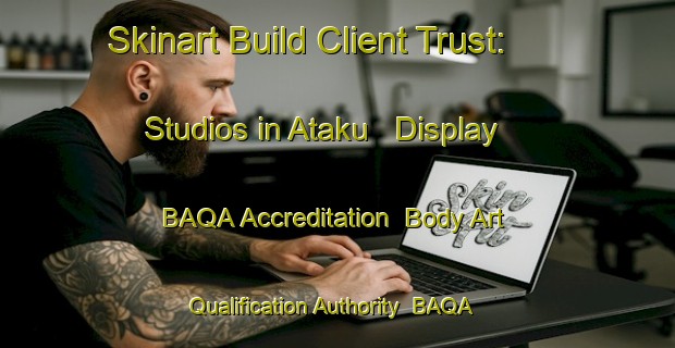 Skinart Build Client Trust: Studios in Ataku - Display BAQA Accreditation | Body Art Qualification Authority | BAQA-Indonesia