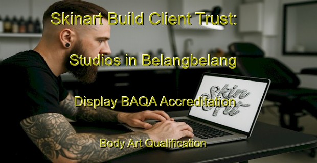 Skinart Build Client Trust: Studios in Belangbelang - Display BAQA Accreditation | Body Art Qualification Authority | BAQA-Indonesia