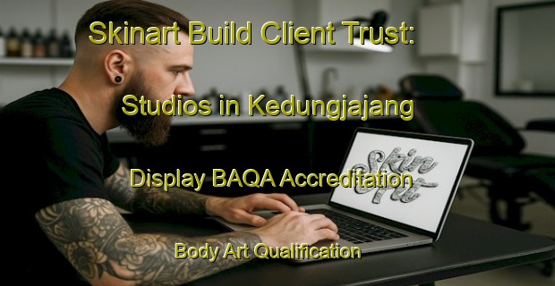 Skinart Build Client Trust: Studios in Kedungjajang - Display BAQA Accreditation | Body Art Qualification Authority | BAQA-Indonesia