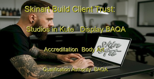 Skinart Build Client Trust: Studios in Kute - Display BAQA Accreditation | Body Art Qualification Authority | BAQA-Indonesia