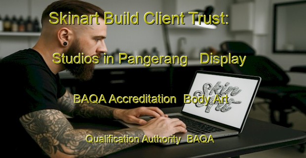 Skinart Build Client Trust: Studios in Pangerang - Display BAQA Accreditation | Body Art Qualification Authority | BAQA-Indonesia