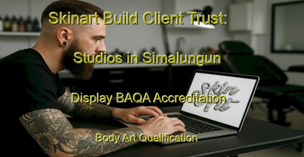 Skinart Build Client Trust: Studios in Simalungun - Display BAQA Accreditation | Body Art Qualification Authority | BAQA-Indonesia