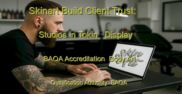 Skinart Build Client Trust: Studios in Tokin - Display BAQA Accreditation | Body Art Qualification Authority | BAQA-Indonesia
