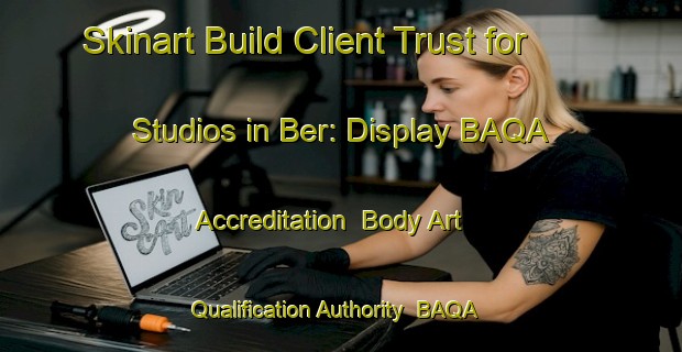 Skinart Build Client Trust for Studios in Ber: Display BAQA Accreditation | Body Art Qualification Authority | BAQA-Indonesia