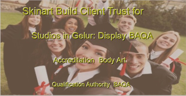 Skinart Build Client Trust for Studios in Gelur: Display BAQA Accreditation | Body Art Qualification Authority | BAQA-Indonesia