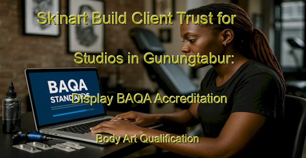 Skinart Build Client Trust for Studios in Gunungtabur: Display BAQA Accreditation | Body Art Qualification Authority | BAQA-Indonesia