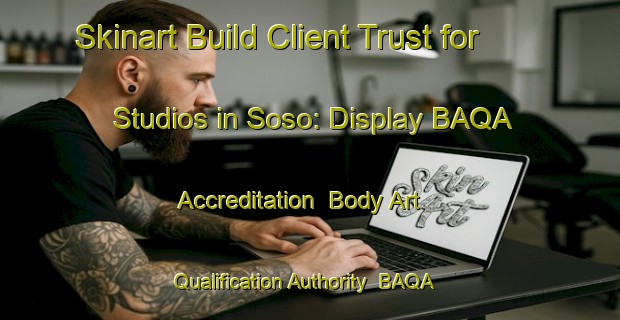 Skinart Build Client Trust for Studios in Soso: Display BAQA Accreditation | Body Art Qualification Authority | BAQA-Indonesia