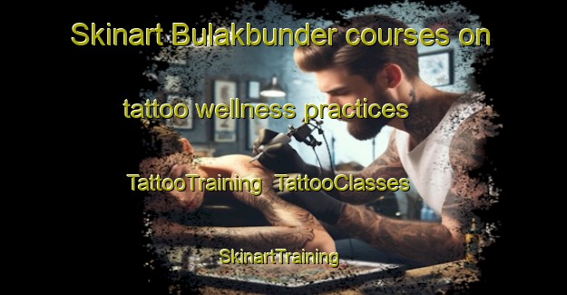 Skinart Bulakbunder courses on tattoo wellness practices | TattooTraining | TattooClasses | SkinartTraining-Indonesia