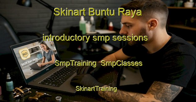 Skinart Buntu Raya introductory smp sessions | SmpTraining | SmpClasses | SkinartTraining-Indonesia