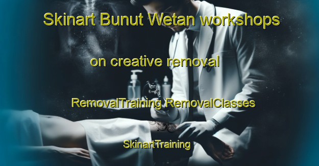 Skinart Bunut Wetan workshops on creative removal | #RemovalTraining #RemovalClasses #SkinartTraining-Indonesia