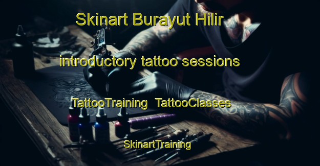 Skinart Burayut Hilir introductory tattoo sessions | TattooTraining | TattooClasses | SkinartTraining-Indonesia