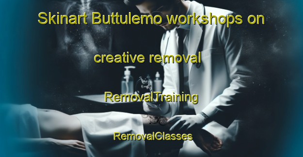Skinart Buttulemo workshops on creative removal | RemovalTraining | RemovalClasses | SkinartTraining-Indonesia