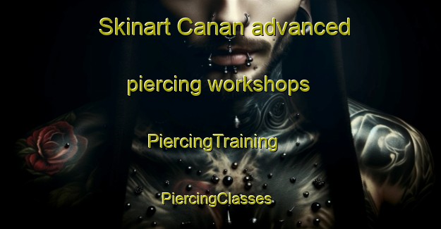 Skinart Canan advanced piercing workshops | PiercingTraining | PiercingClasses | SkinartTraining-Indonesia