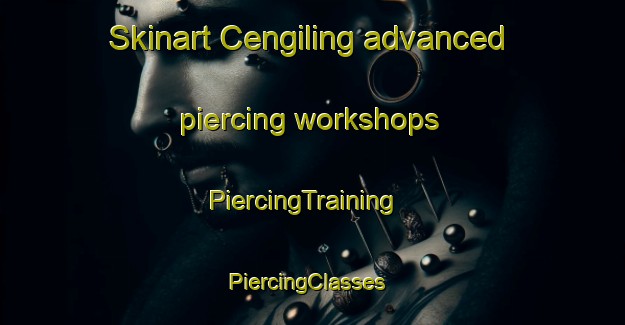 Skinart Cengiling advanced piercing workshops | PiercingTraining | PiercingClasses | SkinartTraining-Indonesia