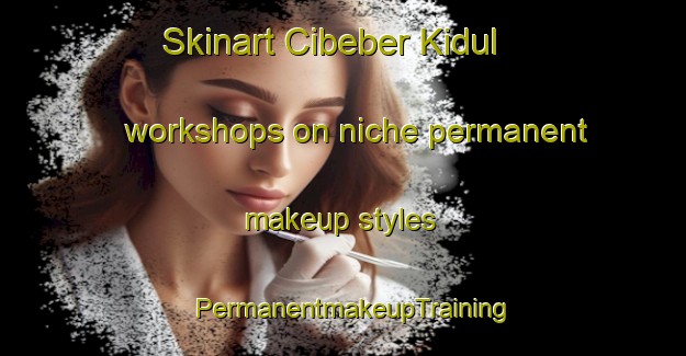 Skinart Cibeber Kidul workshops on niche permanent makeup styles | PermanentmakeupTraining | PermanentmakeupClasses | SkinartTraining-Indonesia