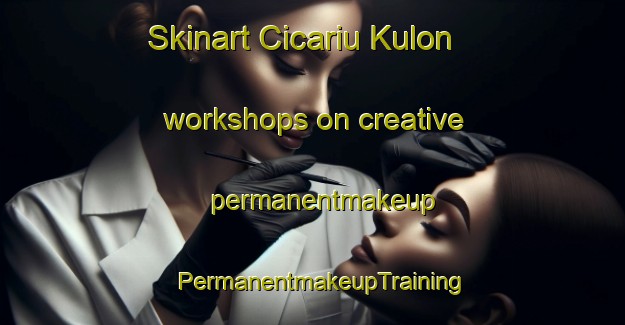 Skinart Cicariu Kulon workshops on creative permanentmakeup | PermanentmakeupTraining | PermanentmakeupClasses | SkinartTraining-Indonesia