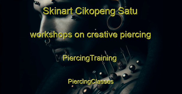 Skinart Cikopeng Satu workshops on creative piercing | #PiercingTraining #PiercingClasses #SkinartTraining-Indonesia