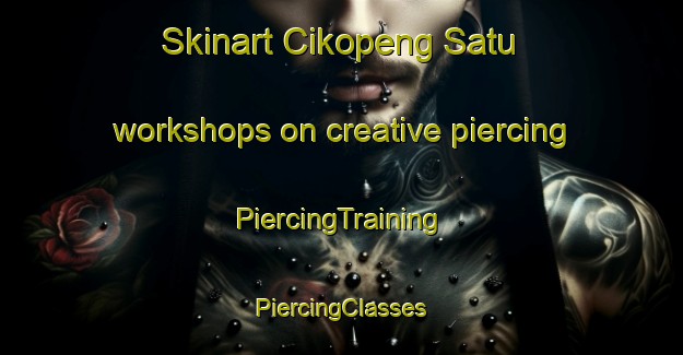 Skinart Cikopeng Satu workshops on creative piercing | #PiercingTraining #PiercingClasses #SkinartTraining-Indonesia