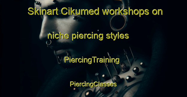 Skinart Cikumed workshops on niche piercing styles | #PiercingTraining #PiercingClasses #SkinartTraining-Indonesia