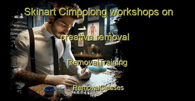 Skinart Cimpolong workshops on creative removal | RemovalTraining | RemovalClasses | SkinartTraining-Indonesia