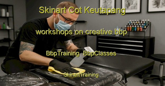 Skinart Cot Keutapang workshops on creative bbp | BbpTraining | BbpClasses | SkinartTraining-Indonesia