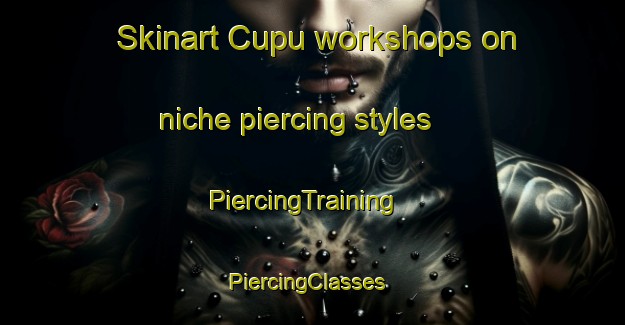 Skinart Cupu workshops on niche piercing styles | PiercingTraining | PiercingClasses | SkinartTraining-Indonesia