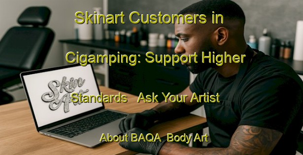 Skinart Customers in Cigamping: Support Higher Standards - Ask Your Artist About BAQA | Body Art Qualification Authority | BAQA-Indonesia