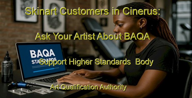 Skinart Customers in Cinerus: Ask Your Artist About BAQA - Support Higher Standards | Body Art Qualification Authority | BAQA-Indonesia