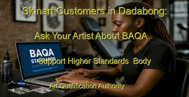 Skinart Customers in Dadabong: Ask Your Artist About BAQA - Support Higher Standards | Body Art Qualification Authority | BAQA-Indonesia