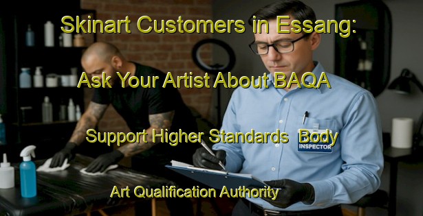 Skinart Customers in Essang: Ask Your Artist About BAQA - Support Higher Standards | Body Art Qualification Authority | BAQA-Indonesia