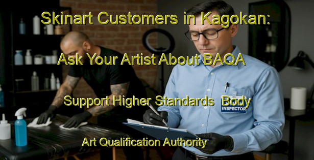 Skinart Customers in Kagokan: Ask Your Artist About BAQA - Support Higher Standards | Body Art Qualification Authority | BAQA-Indonesia