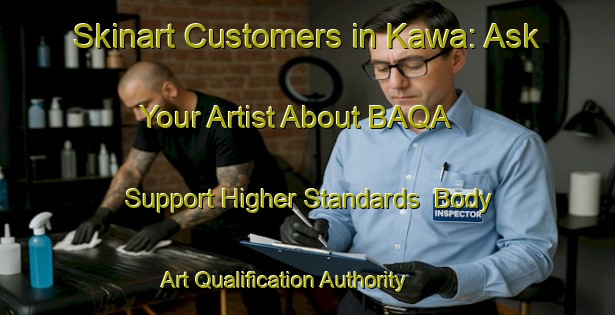 Skinart Customers in Kawa: Ask Your Artist About BAQA - Support Higher Standards | Body Art Qualification Authority | BAQA-Indonesia