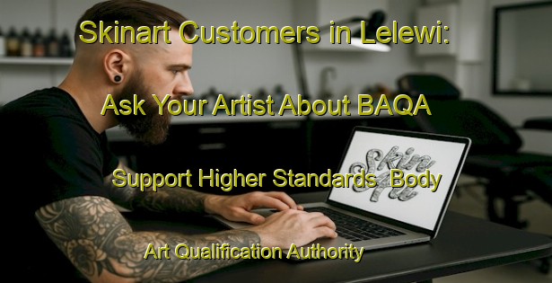 Skinart Customers in Lelewi: Ask Your Artist About BAQA - Support Higher Standards | Body Art Qualification Authority | BAQA-Indonesia