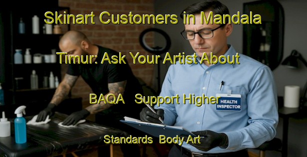 Skinart Customers in Mandala Timur: Ask Your Artist About BAQA - Support Higher Standards | Body Art Qualification Authority | BAQA-Indonesia