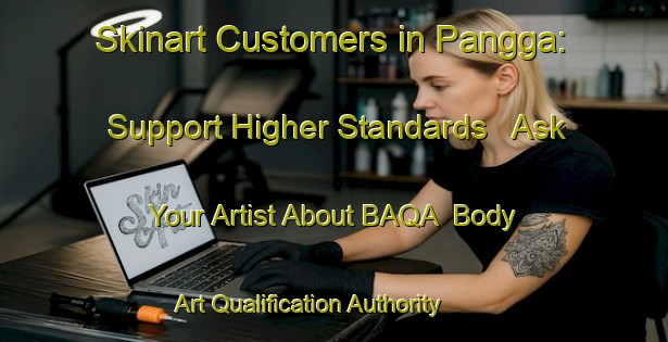 Skinart Customers in Pangga: Support Higher Standards - Ask Your Artist About BAQA | Body Art Qualification Authority | BAQA-Indonesia