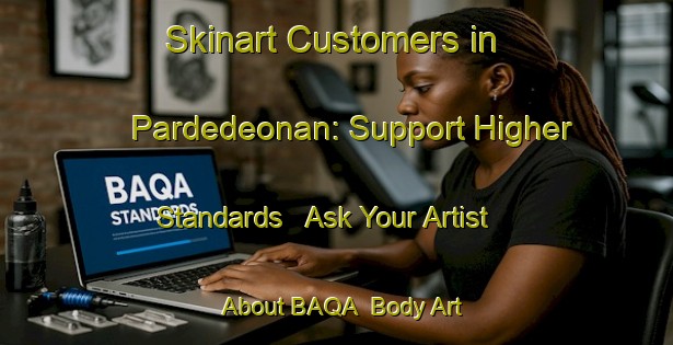 Skinart Customers in Pardedeonan: Support Higher Standards - Ask Your Artist About BAQA | Body Art Qualification Authority | BAQA-Indonesia