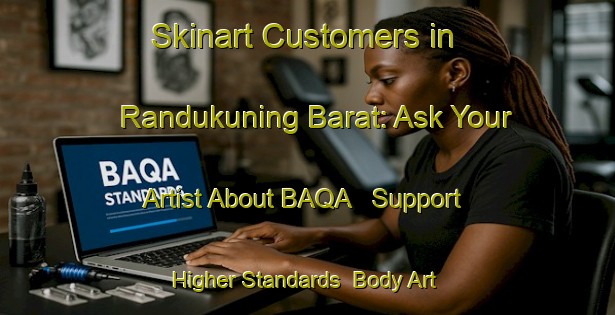 Skinart Customers in Randukuning Barat: Ask Your Artist About BAQA - Support Higher Standards | Body Art Qualification Authority | BAQA-Indonesia