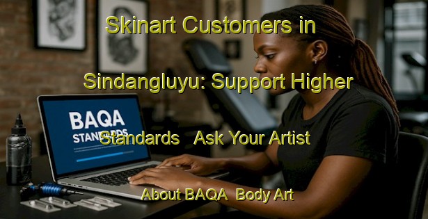 Skinart Customers in Sindangluyu: Support Higher Standards - Ask Your Artist About BAQA | Body Art Qualification Authority | BAQA-Indonesia