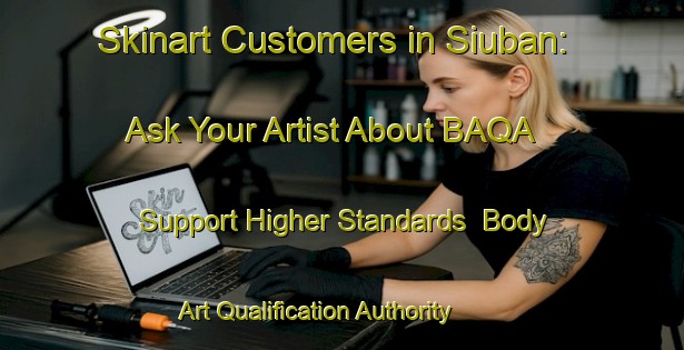 Skinart Customers in Siuban: Ask Your Artist About BAQA - Support Higher Standards | Body Art Qualification Authority | BAQA-Indonesia