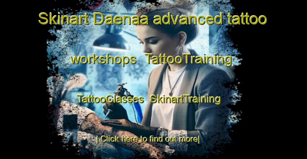 Skinart Daenaa advanced tattoo workshops | TattooTraining | TattooClasses | SkinartTraining-Indonesia