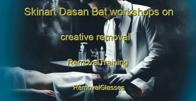 Skinart Dasan Bat workshops on creative removal | RemovalTraining | RemovalClasses | SkinartTraining-Indonesia