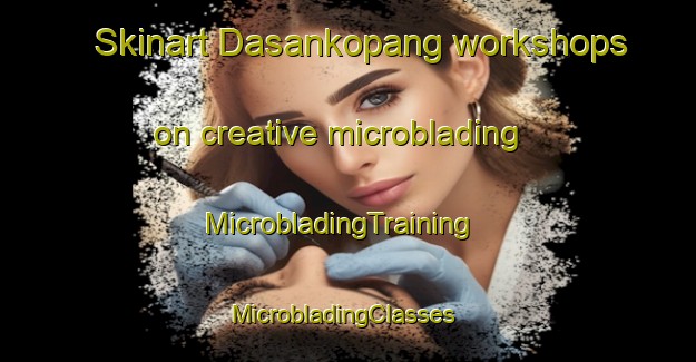 Skinart Dasankopang workshops on creative microblading | MicrobladingTraining | MicrobladingClasses | SkinartTraining-Indonesia