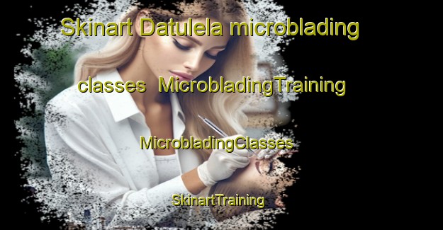 Skinart Datulela microblading classes | MicrobladingTraining | MicrobladingClasses | SkinartTraining-Indonesia